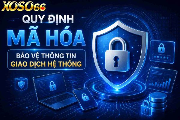 Quy định mã hóa bảo vệ thông tin giao dịch hệ thống