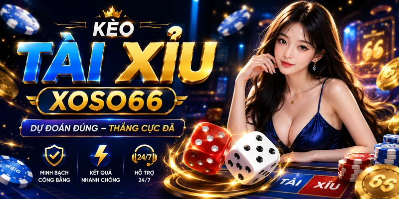 Giới thiệu kèo tài xỉu Xoso66 có gì hấp dẫn
