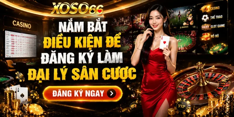 Điều kiện để làm đại lý Xoso66 lợi nhuận không giới hạn