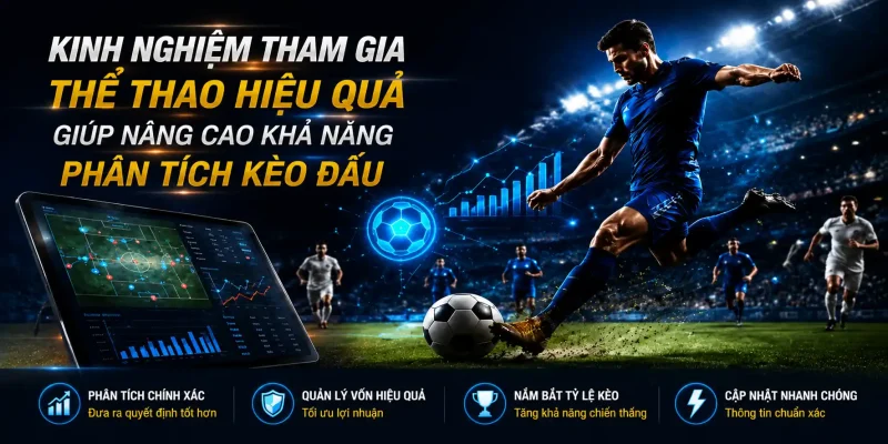 Kinh nghiệm tham gia thể thao Xoso66 hiệu quả giúp nâng cao khả năng phân tích kèo đấu